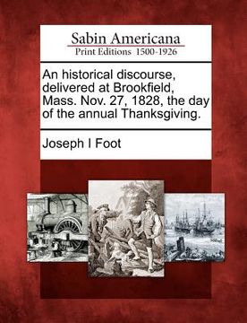 portada an historical discourse, delivered at brookfield, mass. nov. 27, 1828, the day of the annual thanksgiving. (en Inglés)