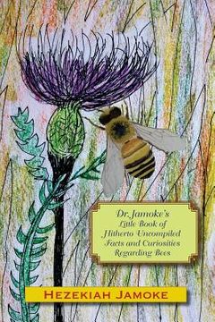 portada Dr. Jamoke's Little Book of Hitherto Uncompiled Facts and Curiosities about Bees (in English)