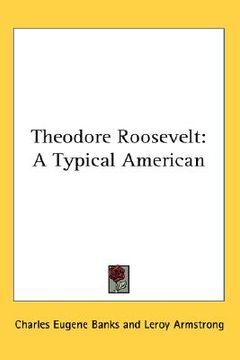 portada theodore roosevelt: a typical american (en Inglés)