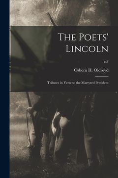 portada The Poets' Lincoln: Tributes in Verse to the Martyred President; c.3 (en Inglés)