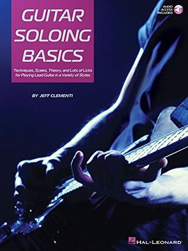 portada Guitar Soloing Basics: Techniques, Scales, Theory and Lots of Licks for Playing Lead Guitar in a Variety of Styles [With Online Access] (en Inglés)