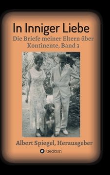 portada In inniger Liebe: Die Briefe meiner Eltern über Kontinente 1908-1950 - Band 3 (in German)