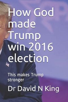 portada How God made Trump win 2016 election: This makes Trump stronger (in English)