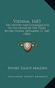 portada vienna, 1683: the history and consequences of the defeat of the turks before vienna, september 12, 1683 (1883)