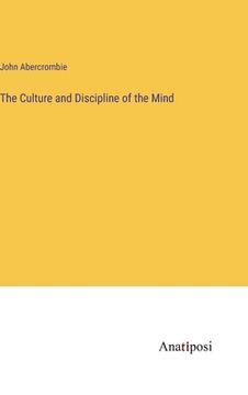 portada The Culture and Discipline of the Mind (en Inglés)