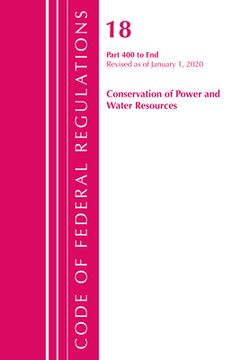 portada Code of Federal Regulations, Title 18 Conservation of Power and Water Resources 400-End, Revised as of April 1, 2020 (en Inglés)