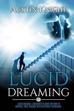 portada Lucid Dreaming: Lucid dreams: A Beginner's Guide On How To Control Your Dreams With Different Techniques. (en Inglés)
