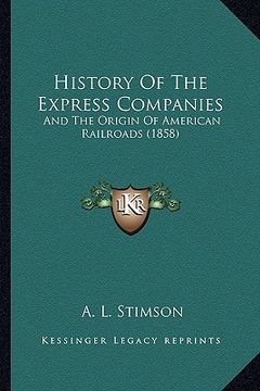portada history of the express companies: and the origin of american railroads (1858) and the origin of american railroads (1858) (en Inglés)