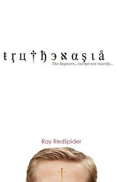 portada Truthenasia: The Rapture, except not exactly... (in English)