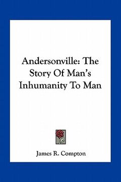 portada andersonville: the story of man's inhumanity to man (en Inglés)