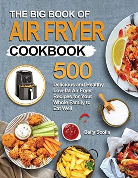 portada The big Book of air Fryer Cookbook: 500 Delicious and Healthy Low-Fat air Fryer Recipes for Your Whole Family to eat Well (in English)