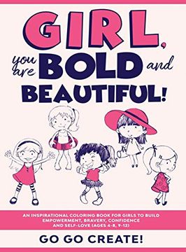 portada Girl, you are Bold and Beautiful! An Inspirational Coloring Book for Girls to Build Empowerment, Bravery, Confidence and Self-Love (Ages 4-8, 9-12) (en Inglés)