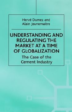 portada understanding and regulating the market at a time of globalization: the case of the cement industry (en Inglés)