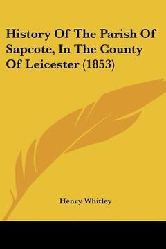 portada history of the parish of sapcote, in the county of leicester (1853) (in English)
