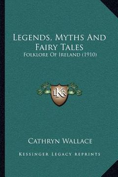 portada legends, myths and fairy tales: folklore of ireland (1910) (in English)