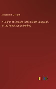 portada A Course of Lessons in the French Language, on the Robertsonian Method