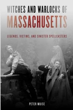 portada Witches and Warlocks of Massachusetts: Legends, Victims, and Sinister Spellcasters (in English)