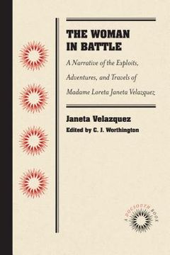 portada The Woman in Battle: A Narrative of the Exploits, Adventures, and Travels of Madame Loreta Janeta Velazquez, Otherwise Known as Lieutenant (in English)