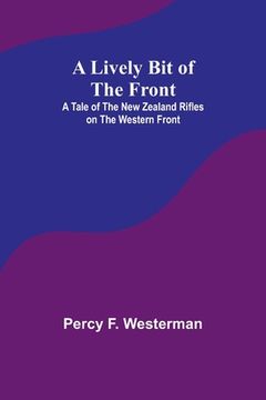 portada A Lively Bit of the Front: A Tale of the New Zealand Rifles on the Western Front (en Inglés)