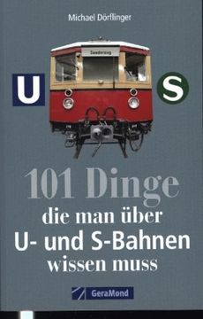 portada 101 Dinge, die man Über u- und S-Bahnen Wissen Muss (en Alemán)