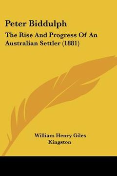 portada peter biddulph: the rise and progress of an australian settler (1881) (en Inglés)