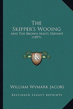 portada the skipper's wooing: and the brown man's servant (1897) (en Inglés)