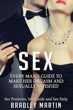 portada Sex: Every Man's Guide to Sexually Satisfy Her - Sex Positions, Sex Guide & Sex Help (en Inglés)