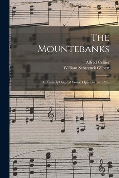 portada The Mountebanks: An Entirely Original Comic Opera in Two Acts (en Inglés)