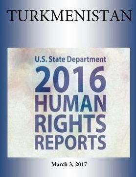portada TURKMENISTAN 2016 HUMAN RIGHTS Report (en Inglés)