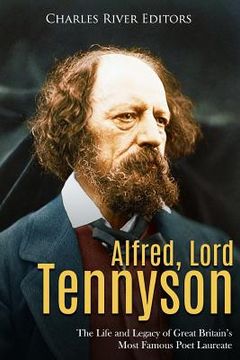 portada Alfred, Lord Tennyson: The Life and Legacy of Great Britain's Most Famous Poet Laureate (en Inglés)