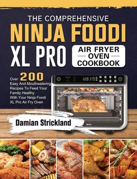 portada The Comprehensive Ninja Foodi XL Pro Air Fryer Oven Cookbook: Over 200 Easy And Mouthwatering Recipes To Feed Your Family Healthy With Your Ninja Food (in English)