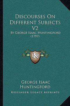 portada discourses on different subjects v2: by george isaac huntingford (1797) (en Inglés)