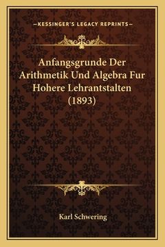 portada Anfangsgrunde Der Arithmetik Und Algebra Fur Hohere Lehrantstalten (1893) (in German)