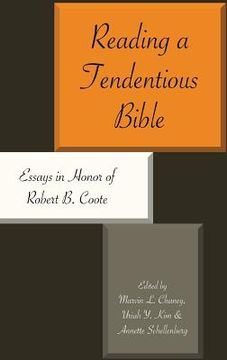 portada Reading a Tendentious Bible: Essays in Honor of Robert B. Coote