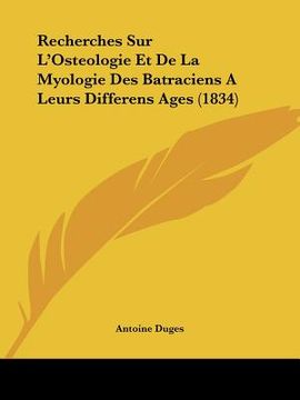 portada Recherches Sur L'Osteologie Et de La Myologie Des Batraciens a Leurs Differens Ages (1834) (en Francés)