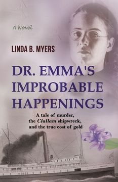 portada Dr. Emma's Improbable Happenings: A tale of murder, the Clallam shipwreck, and the true cost of gold