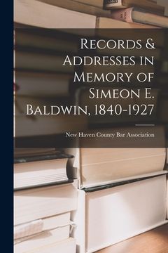 portada Records & Addresses in Memory of Simeon E. Baldwin, 1840-1927