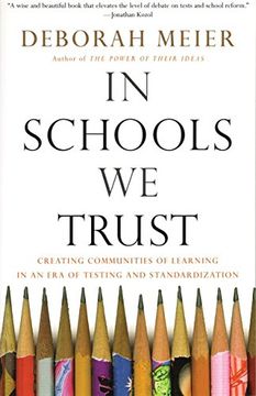 portada In Schools we Trust: Creating Communities of Learning in an era of Testing and Standardization (in English)