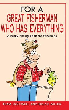 portada For a Great Fisherman who has Everything: A Funny Fishing Book for Fishermen (For People who Have Everything) (en Inglés)