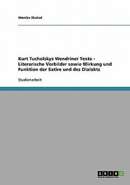 portada Kurt Tucholskys Wendriner Texte - Literarische Vorbilder sowie Wirkung und Funktion der Satire und des Dialekts (en Alemán)