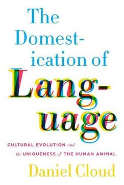 portada The Domestication of Language - Cultural Evolution and the Uniqueness of the Human Animal (in English)