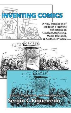 portada Inventing Comics: A New Translation of Rodolphe Töpffer's Reflections on Graphic Storytelling, Media Rhetorics, and Aesthetic Practice (Visual Rhetoric)