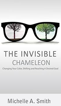 portada The Invisible Chameleon: Changing Your Color, Shifting and Reaching Your Desired Goal