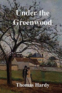 portada Under the Greenwood Tree: Or the Mellstock Quirea Rural Painting of the Dutch School (en Inglés)