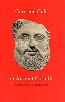 portada Cure and Cult in Ancient Corinth: A Guide to the Asklepieion (Corinth Notes) (en Inglés)