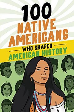 portada 100 Native Americans who Shaped American History: A History Book for Kids 9-12 (100 Series) (en Inglés)
