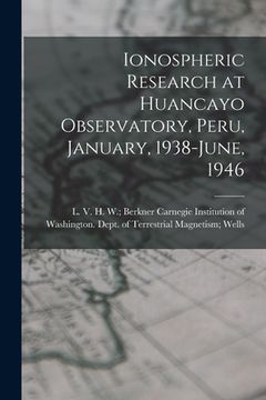 portada Ionospheric Research at Huancayo Observatory, Peru, January, 1938-June, 1946 (en Inglés)