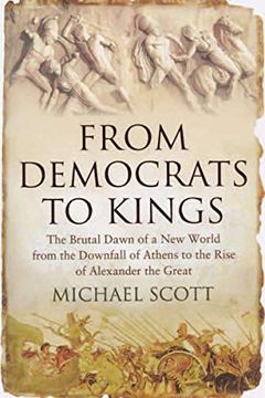 portada From Democrats to Kings: The Brutal Dawn of a new World From the Downfall of Athens to the Rise of Alexan 