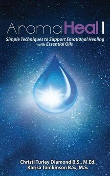 portada Aroma Heal 1: Simple Techniques To Support Emotional Healing With Essential Oils (en Inglés)