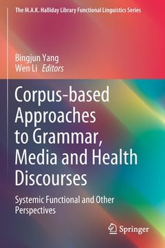 portada Corpus-Based Approaches to Grammar, Media and Health Discourses: Systemic Functional and Other Perspectives (en Inglés)